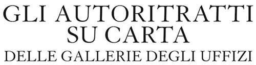 autoritratti su carta delle Gallerie degli Uffizi Giunti editore Laura Donati