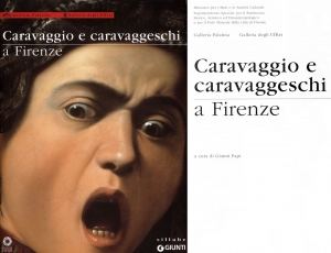 Caravaggio e caravaggeschi a Firenze. Galleria Palatina - Galleria degli Uffizi - Museo Bardini
